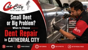 Small Dent or Big Problem? When to Choose Dent Repair in Cathedral City